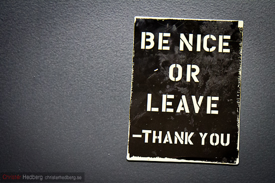 Be nice or leave. Foto: Christer Hedberg | christerhedberg.se